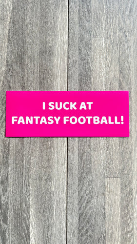 Bumper Sticker - I Suck At Fantasy Football