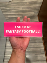 Load image into Gallery viewer, Bumper Sticker - I Suck At Fantasy Football - NFL League - Last Place Loser